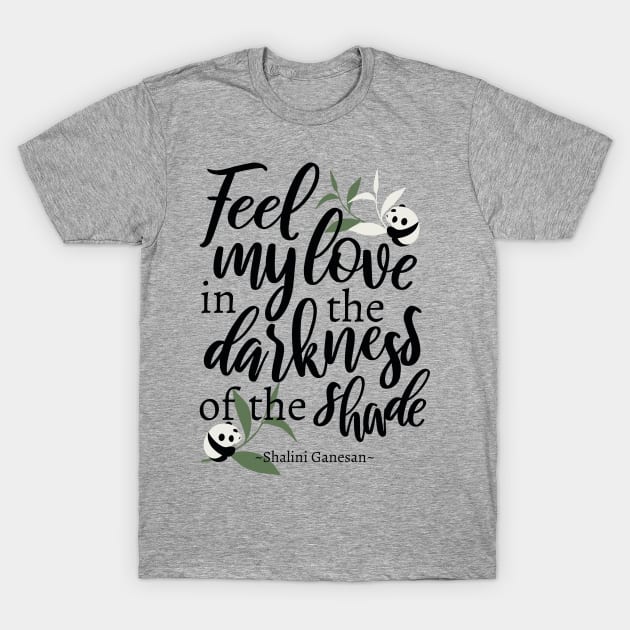 Feel my love in the darkness of the shade White Ver T-Shirt by FlinArt